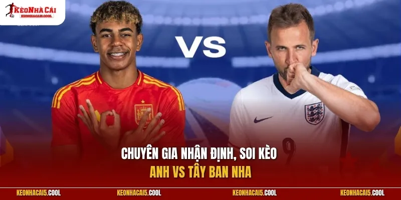 Chuyên gia nhận định, soi kèo Anh vs Tây Ban Nha